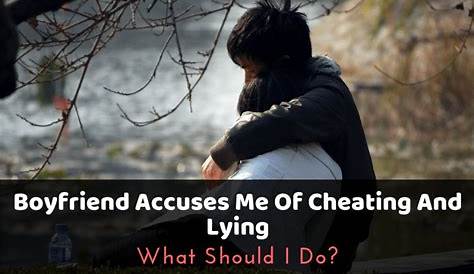 Мой парень всегда обвиняет меня в измене и лжи, что делать