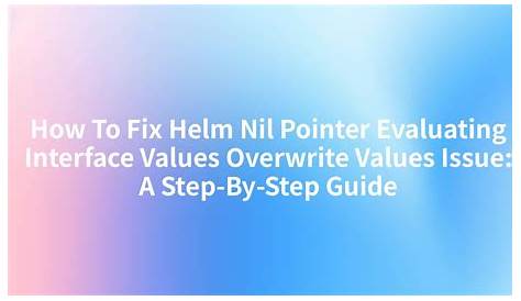 Helm Nil Pointer Evaluating Interface Values Overwrite Values Chart {} Port · Issue 11852